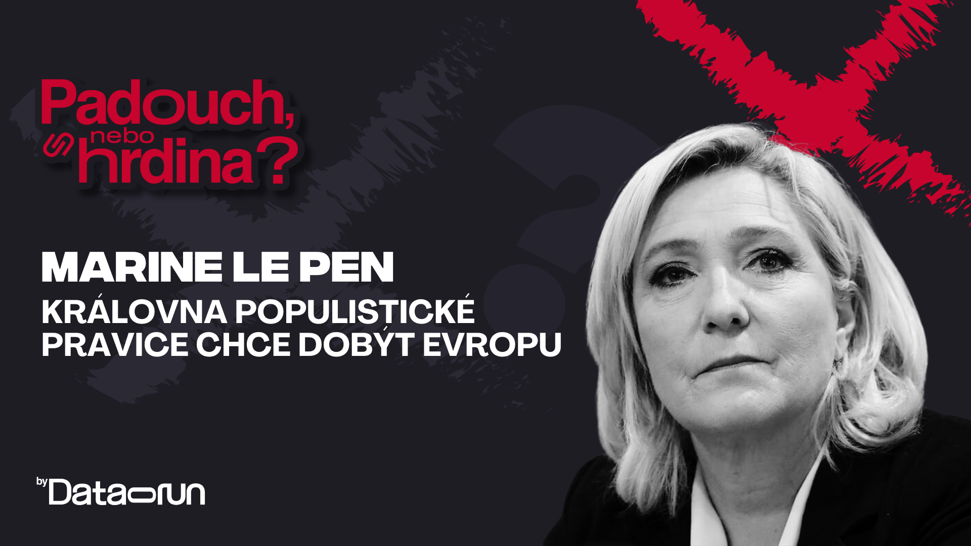 Preview of Padouch, nebo hrdina? #48- Marine Le Pen: Královna populistické pravice chce dobýt Evropu